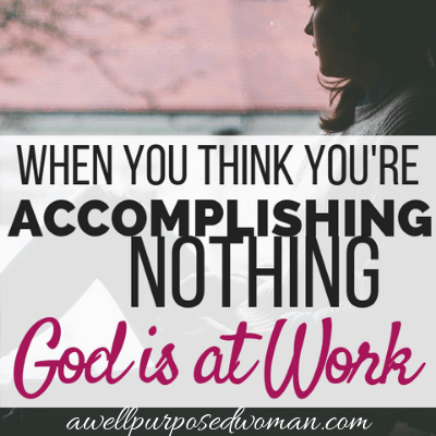 When You Are Accomplishing Nothing, God is At Work