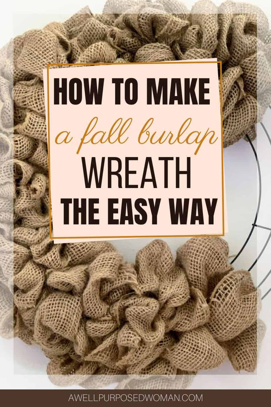 How To Make An Easy Fall Burlap Wreath - A Well Purposed Woman